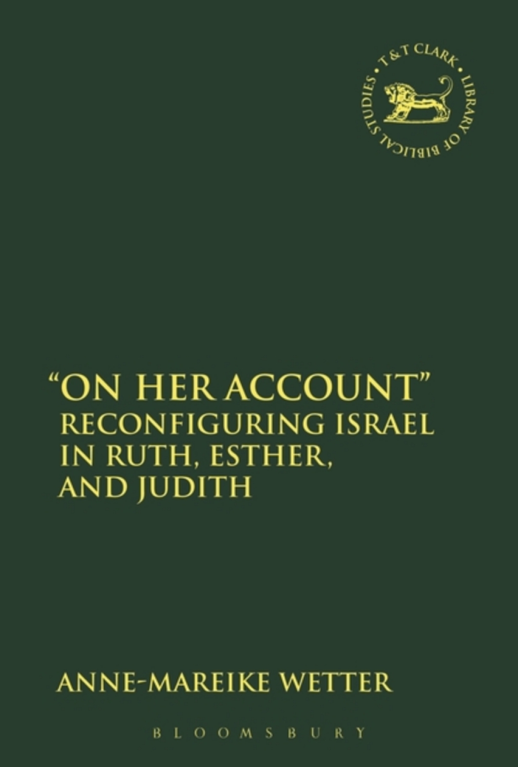 On Her Account Reconfiguring Israel in Ruth, Esther, and Judith 1st Edition â€“ PDF/EPUB Version Downloadable