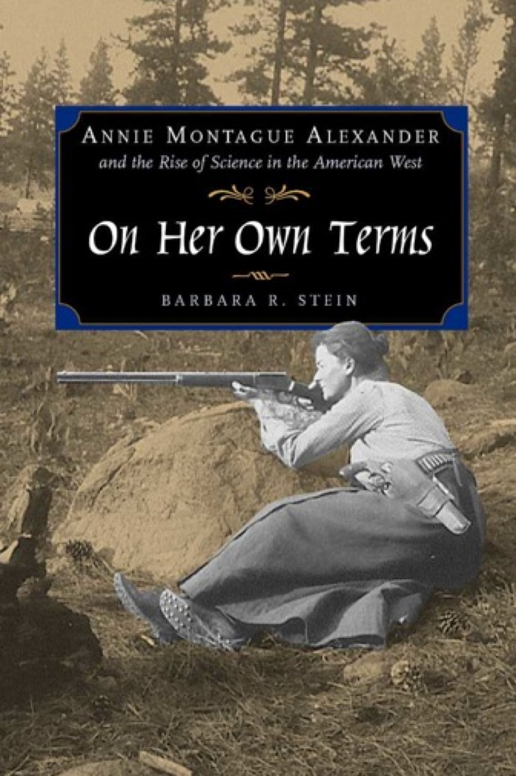 On Her Own Terms Annie Montague Alexander and the Rise of Science in the American West 1st Edition â€“ PDF/EPUB Version Downloadable