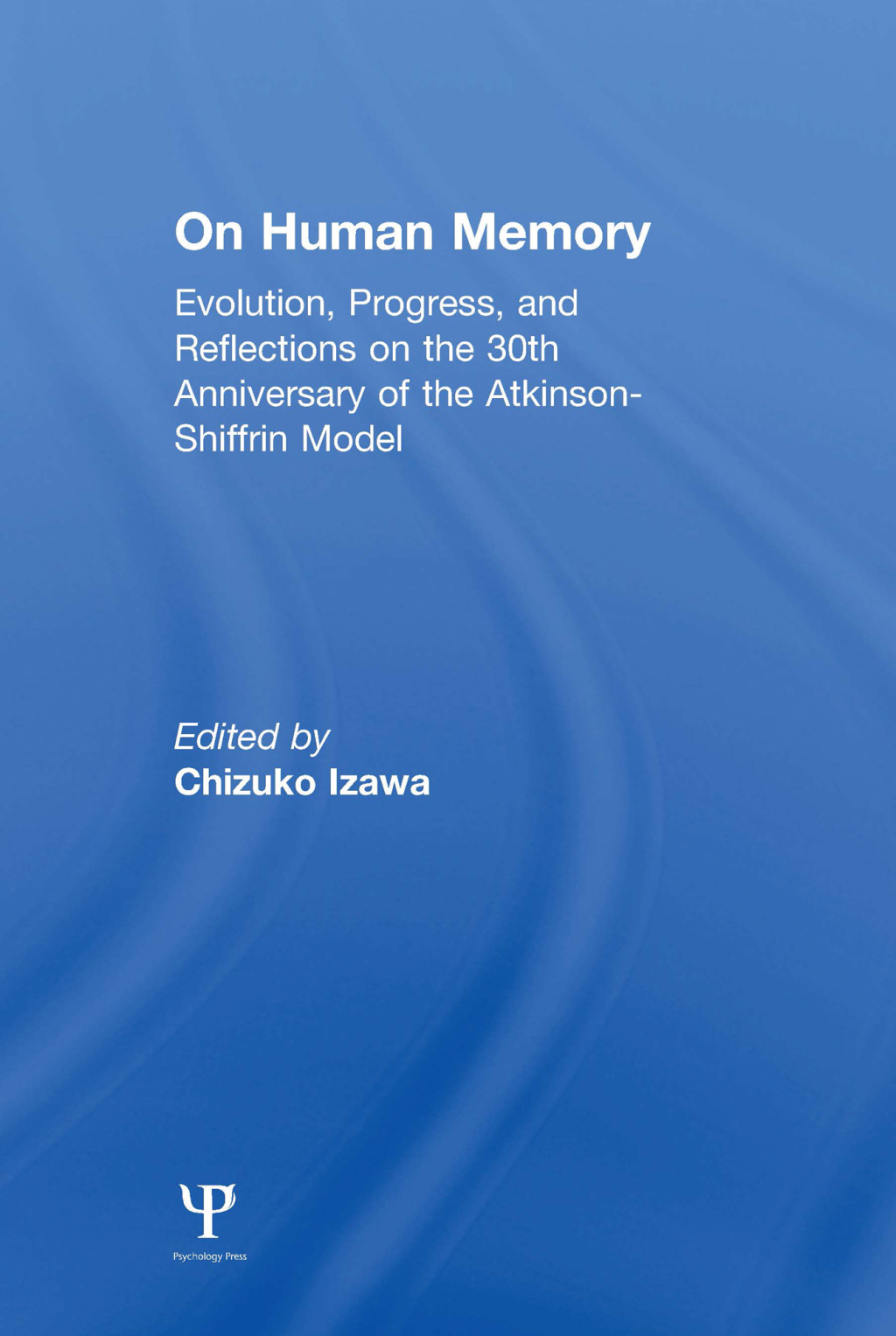 on Human Memory Evolution, Progress, and Reflections on the 30th Anniversary of the Atkinson-shiffrin Model 1st Edition â€“ PDF/EPUB Version Downloadable