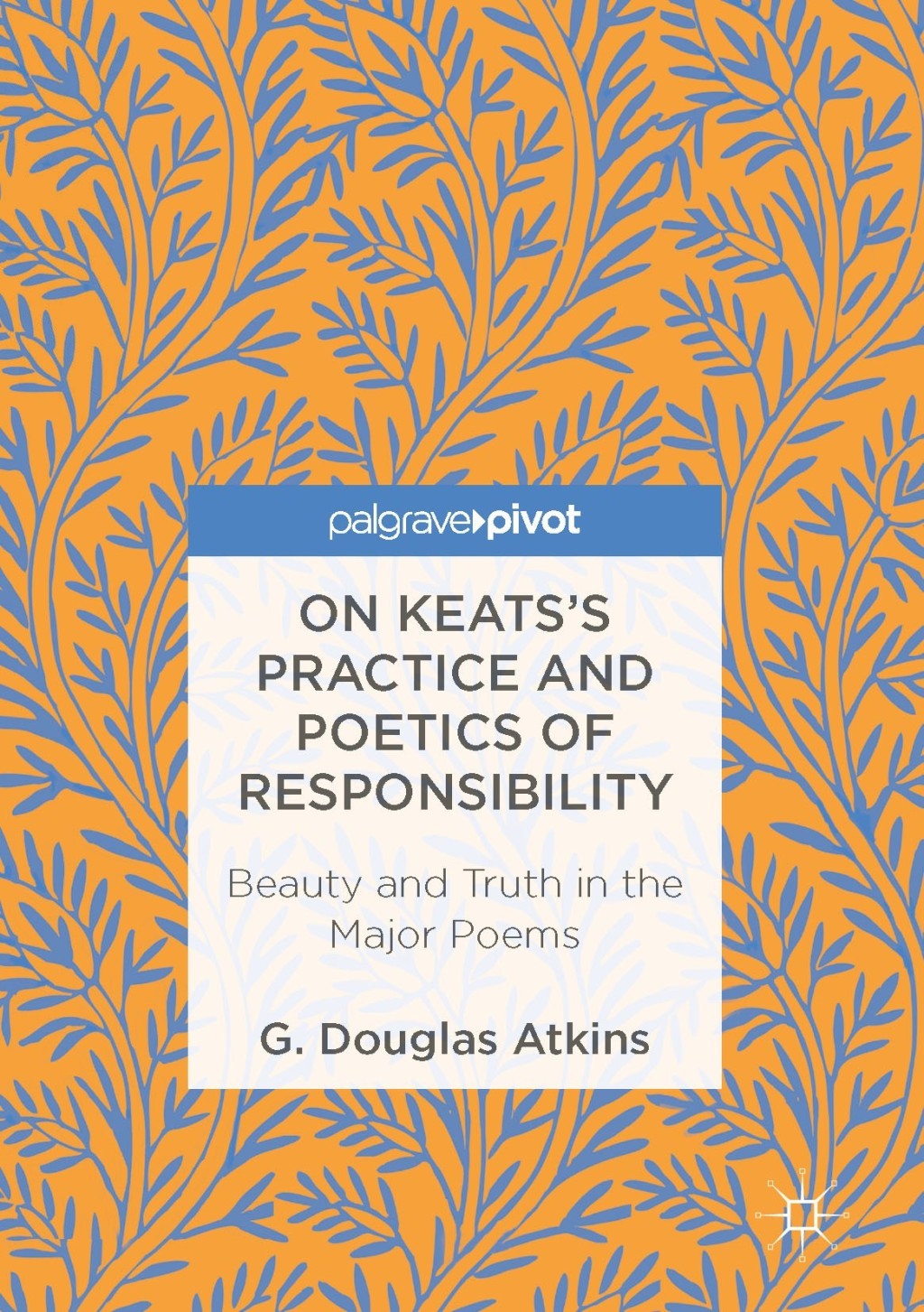 On Keatsâ€™s Practice and Poetics of Responsibility Beauty and Truth in the Major Poems  â€“ PDF/EPUB Version Downloadable