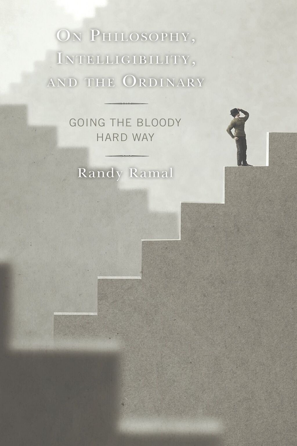 On Philosophy, Intelligibility, and the Ordinary Going the Bloody Hard Way 1st Edition â€“ PDF/EPUB Version Downloadable