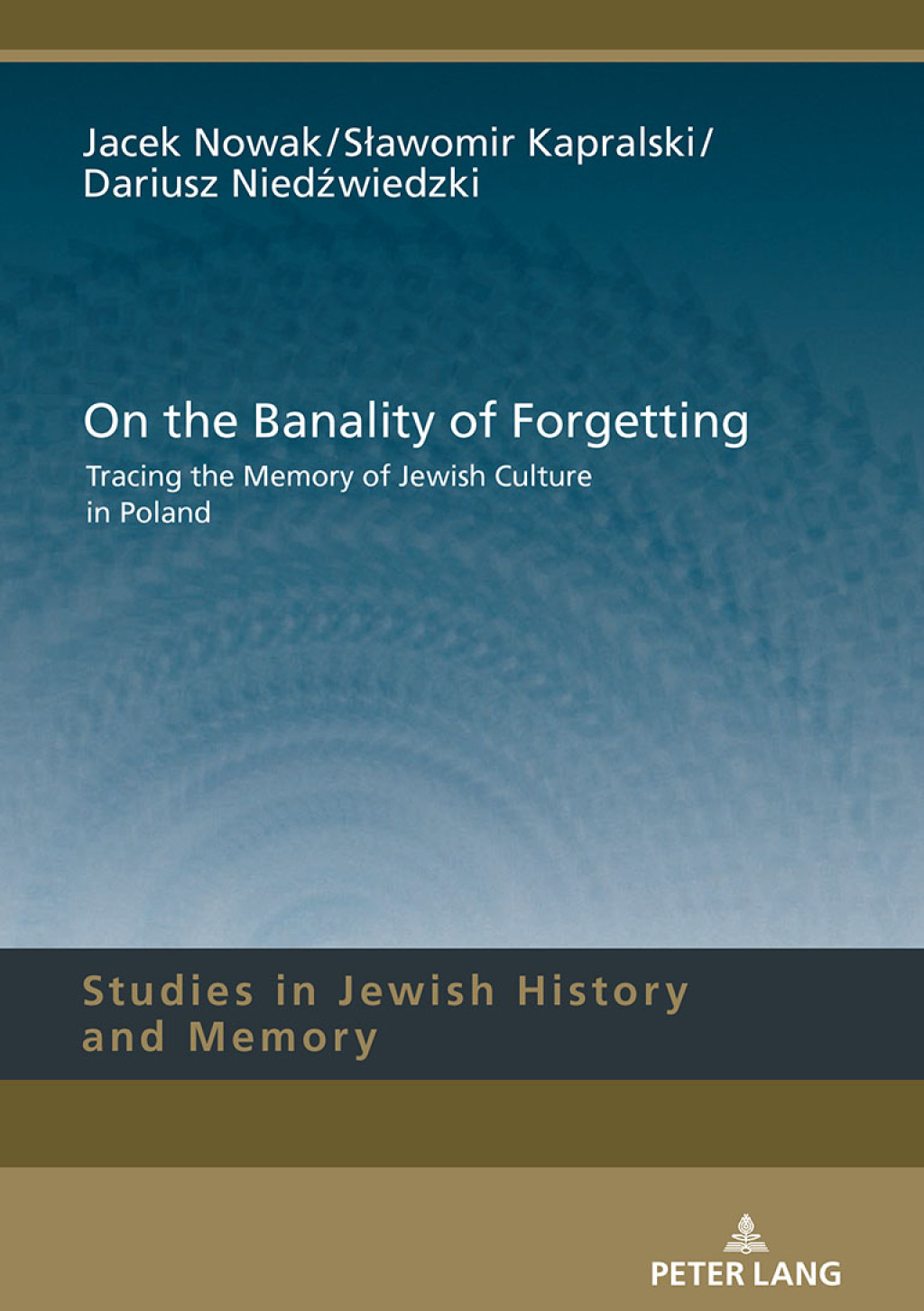On the Banality of Forgetting Tracing the Memory of Jewish Culture in Poland 1st Edition â€“ PDF/EPUB Version Downloadable