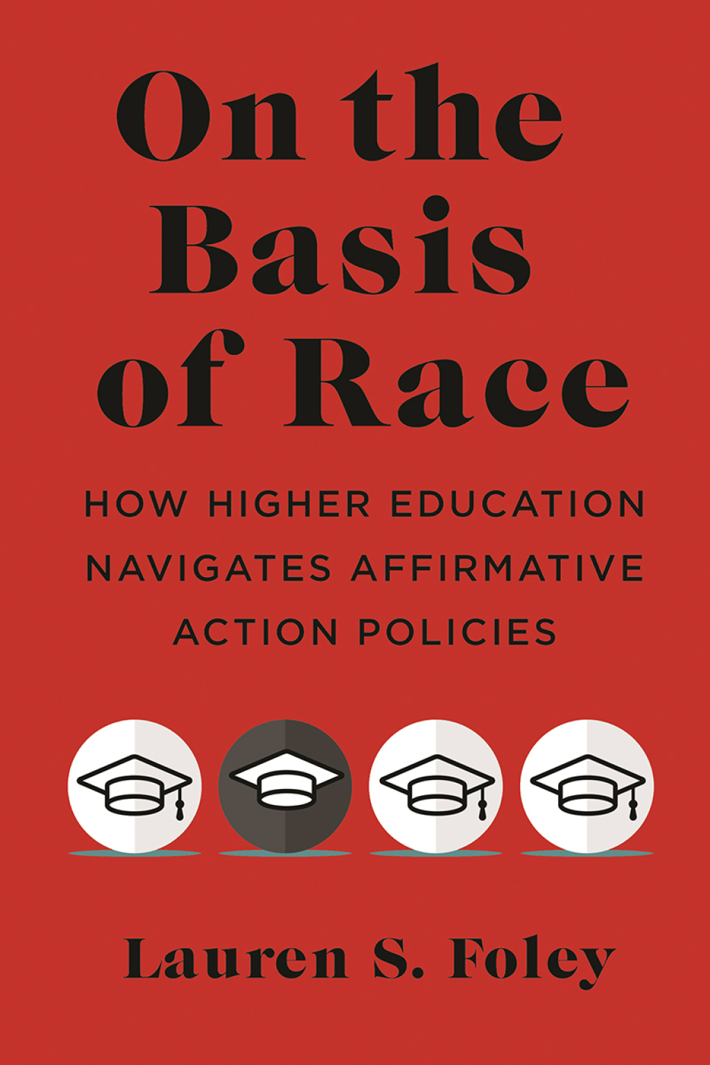 On the Basis of Race How Higher Education Navigates Affirmative Action Policies - (PDF/EPUB Version)