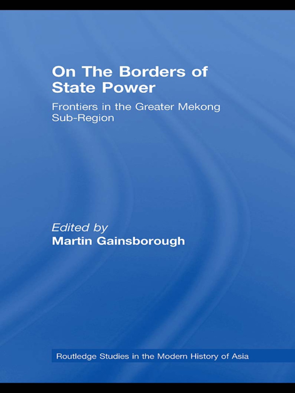 On The Borders of State Power Frontiers in the Greater Mekong Sub-Region 1st Edition â€“ PDF/EPUB Version Downloadable