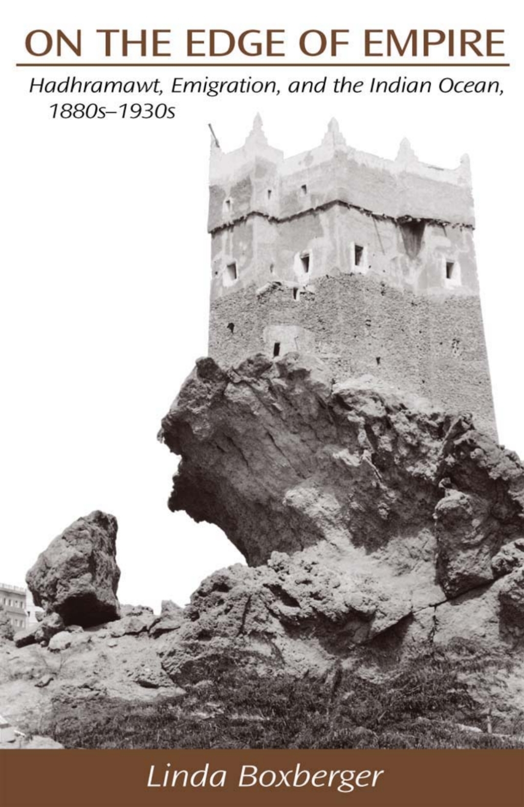 On the Edge of Empire Hadhramawt, Emigration, and the Indian Ocean, 1880s-1930s  â€“ PDF/EPUB Version Downloadable