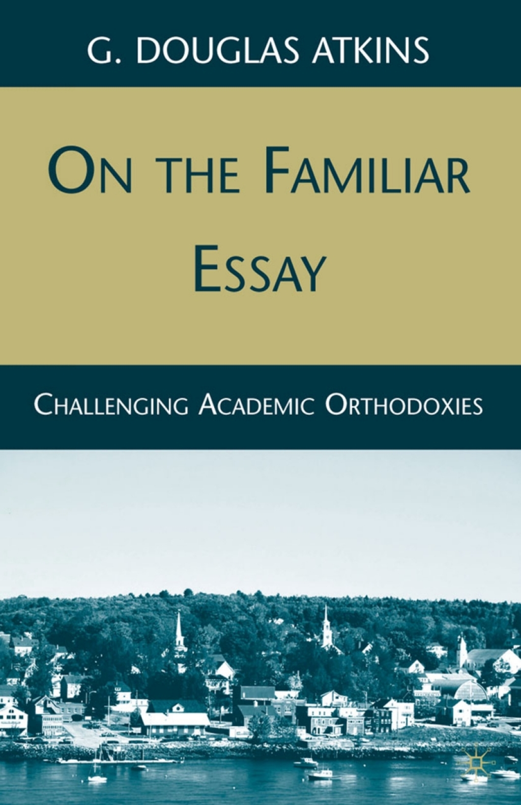 On the Familiar Essay Challenging Academic Orthodoxies  â€“ PDF/EPUB Version Downloadable