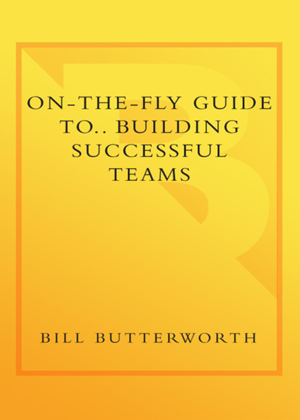 On-the-Fly Guide to Building Successful Teams - (PDF/EPUB Version)