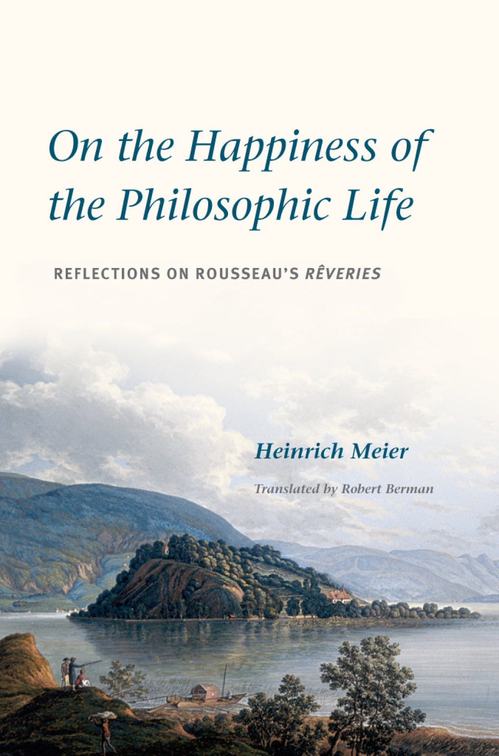 On the Happiness of the Philosophic Life Reflections on Rousseau's "RÃªveries" in Two Books 1st Edition â€“ PDF/EPUB Version Downloadable