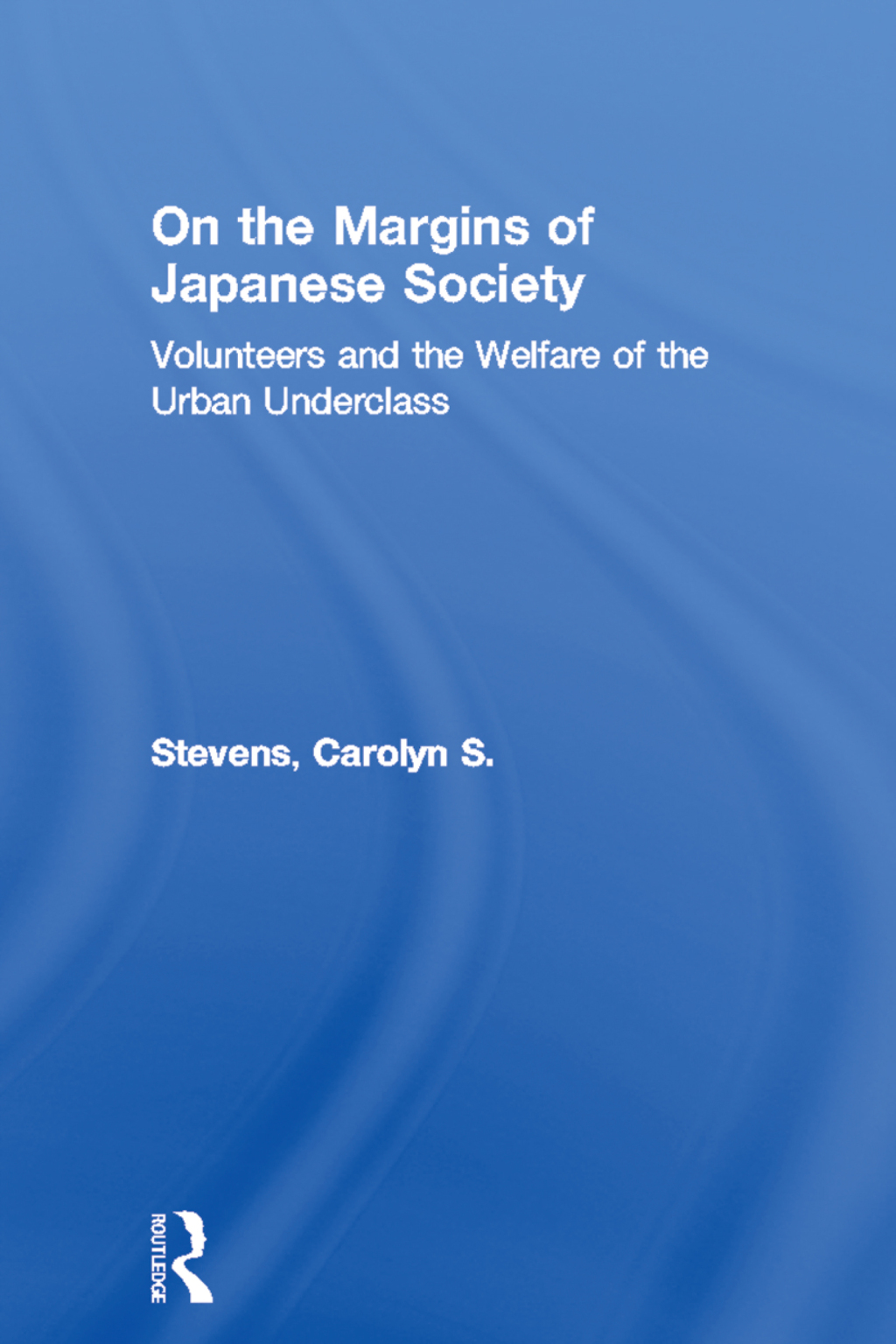 On the Margins of Japanese Society Volunteers and the Welfare of the Urban Underclass 1st Edition â€“ PDF/EPUB Version Downloadable