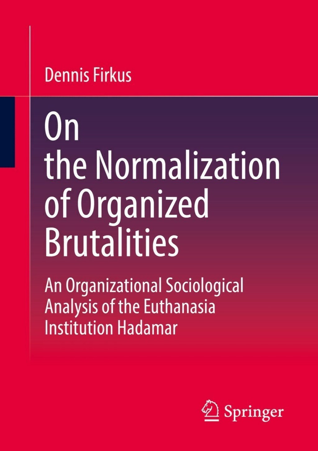 On the Normalization of Organized Brutalities An Organizational Sociological Analysis of the Euthanasia Institution Hadamar  â€“ PDF/EPUB Version Downloadable