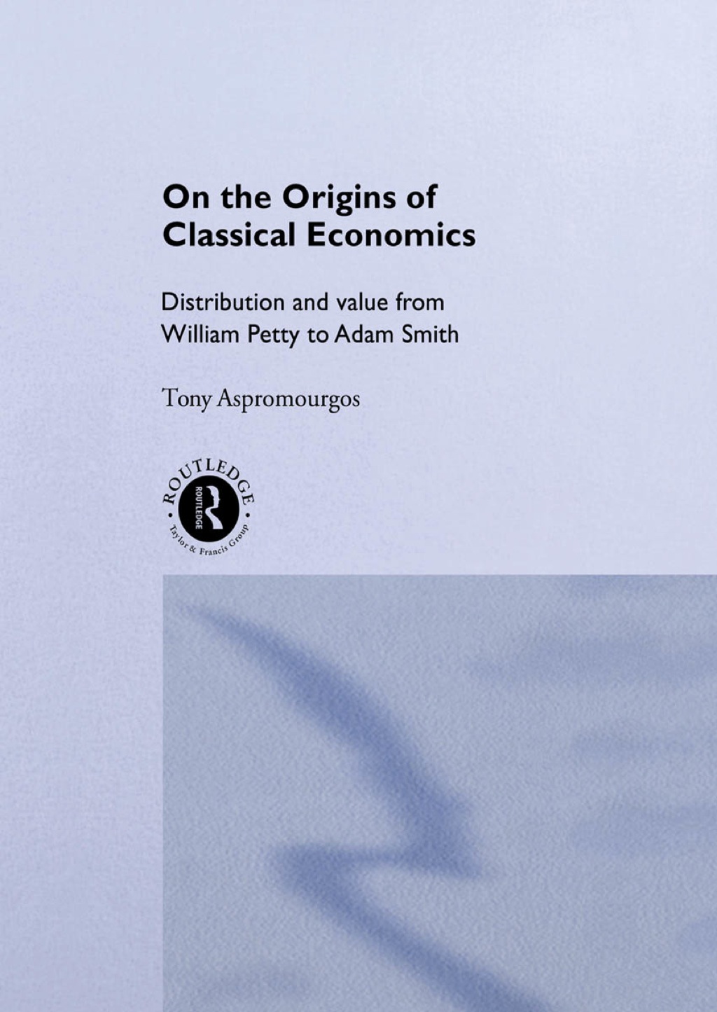 On the Origins of Classical Economics Distribution and Value from William Petty to Adam Smith 1st Edition â€“ PDF/EPUB Version Downloadable