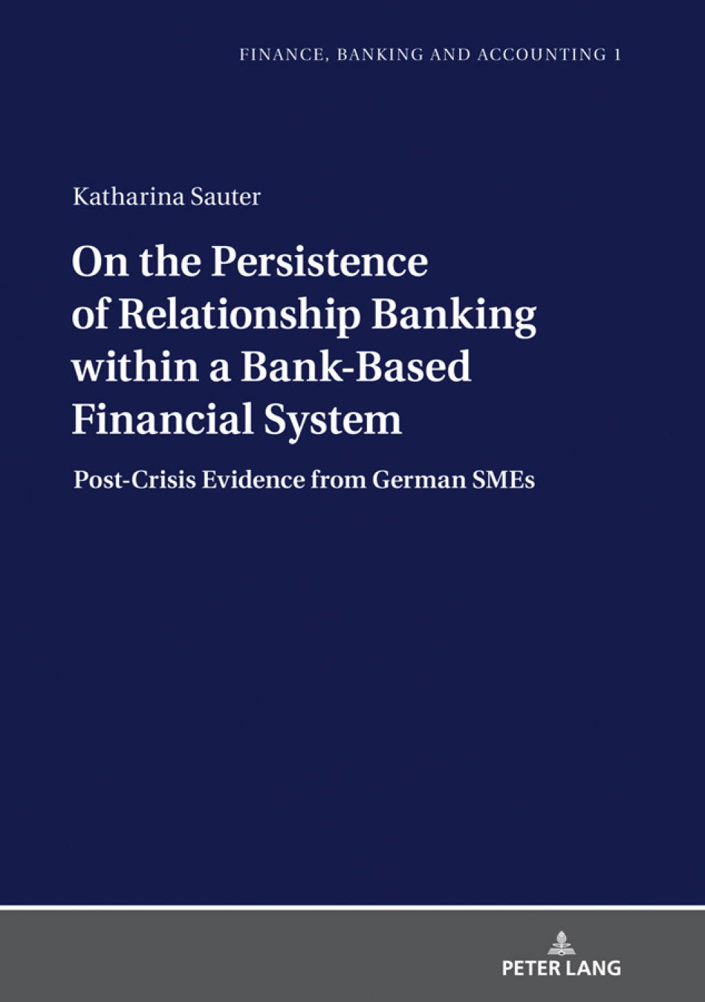 On the Persistence of Relationship Banking within a Bank-Based Financial System Post-Crisis Evidence from German SMEs 1st Edition â€“ PDF/EPUB Version Downloadable