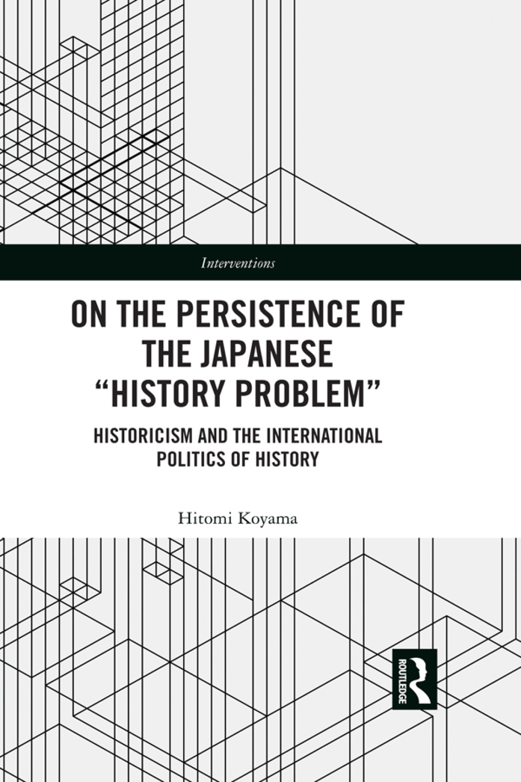 On the Persistence of the Japanese History Problem Historicism and the International Politics of History 1st Edition â€“ PDF/EPUB Version Downloadable