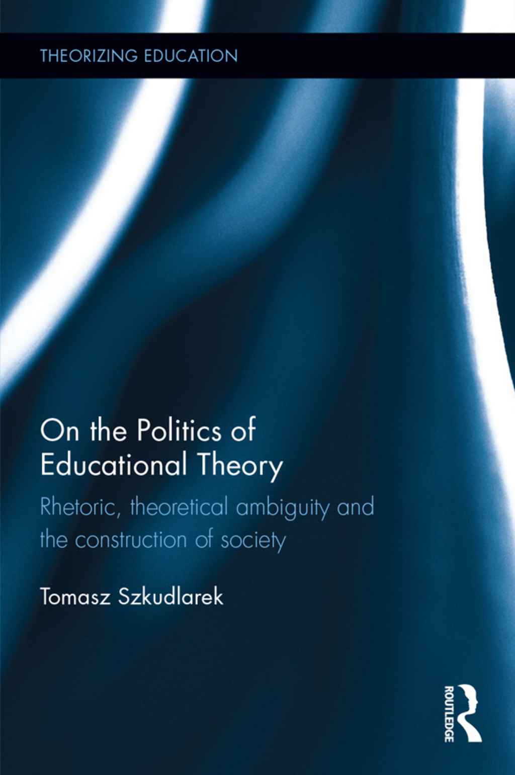 On the Politics of Educational Theory Rhetoric, theoretical ambiguity, and the construction of society 1st Edition â€“ PDF/EPUB Version Downloadable