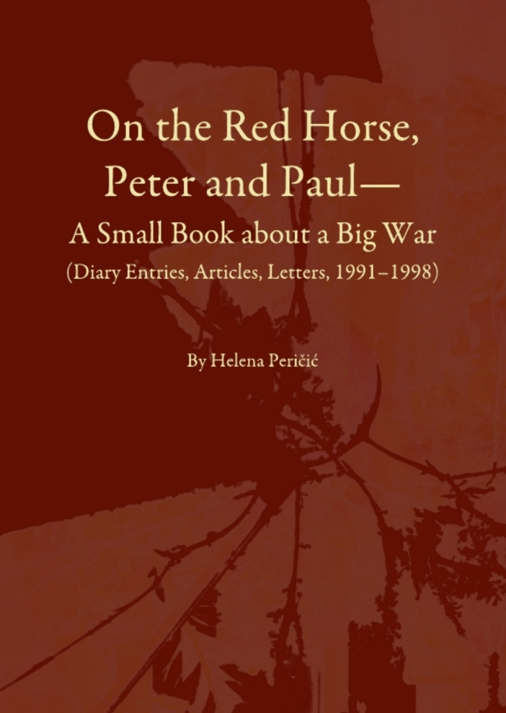 On the Red Horse, Peter and Paulâ€”A Small Book about a Big War (Diary Entries, Articles, Letters, 1991â€“1998) 1st Edition â€“ PDF/EPUB Version Downloadable