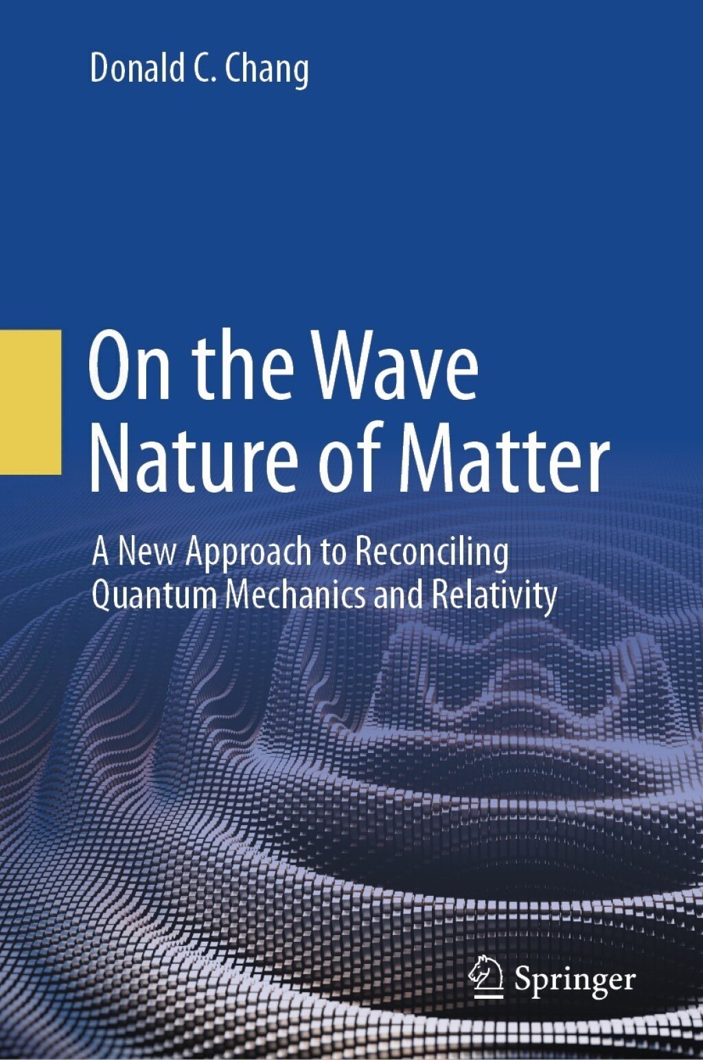 On the Wave Nature of Matter A New Approach to Reconciling Quantum Mechanics and Relativity  â€“ PDF/EPUB Version Downloadable