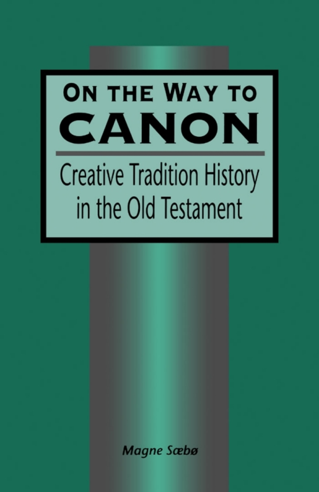 On the Way to Canon Creative Tradition History in the Old Testament 1st Edition â€“ PDF/EPUB Version Downloadable