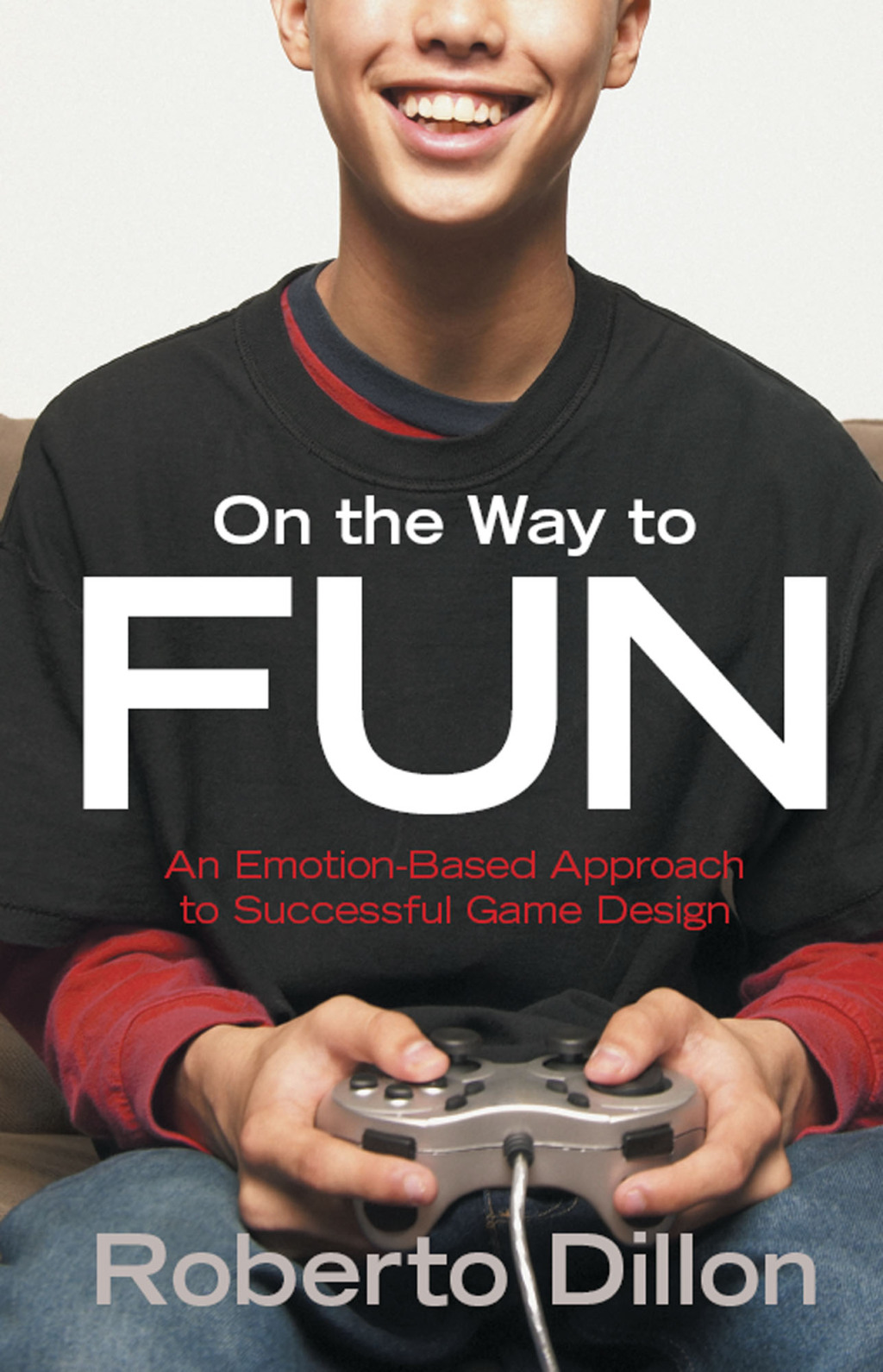 On the Way to Fun An Emotion-Based Approach to Successful Game Design 1st Edition â€“ PDF/EPUB Version Downloadable