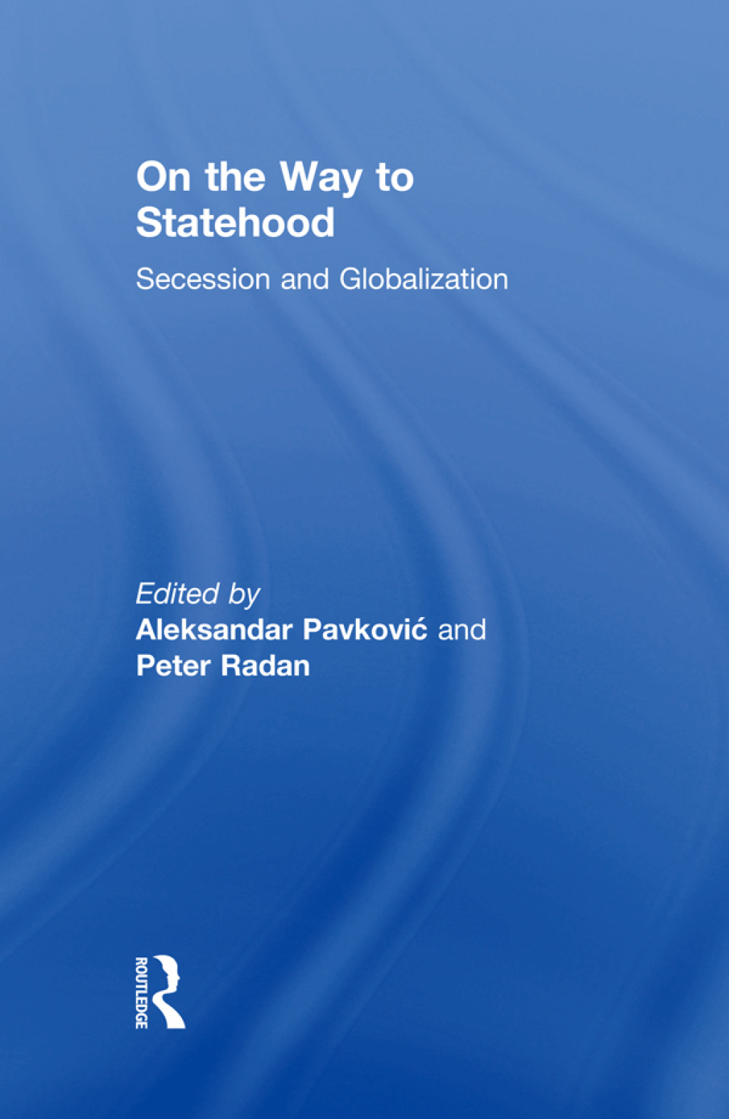 On the Way to Statehood Secession and Globalization 1st Edition â€“ PDF/EPUB Version Downloadable