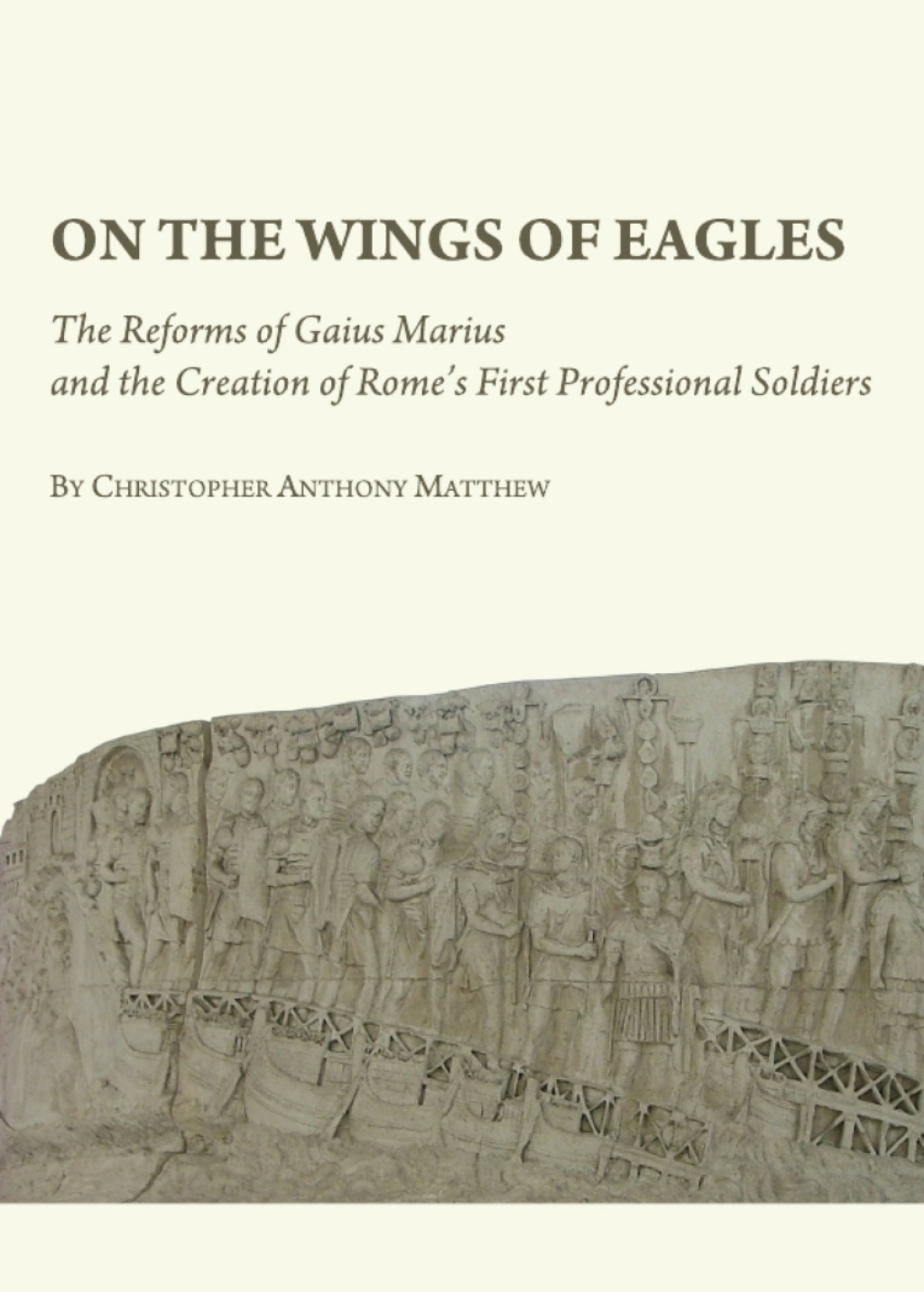 On the Wings of Eagles The Reforms of Gaius Marius and the Creation of Romeâ€™s First Professional Soldiers 1st Edition â€“ PDF/EPUB Version Downloadable