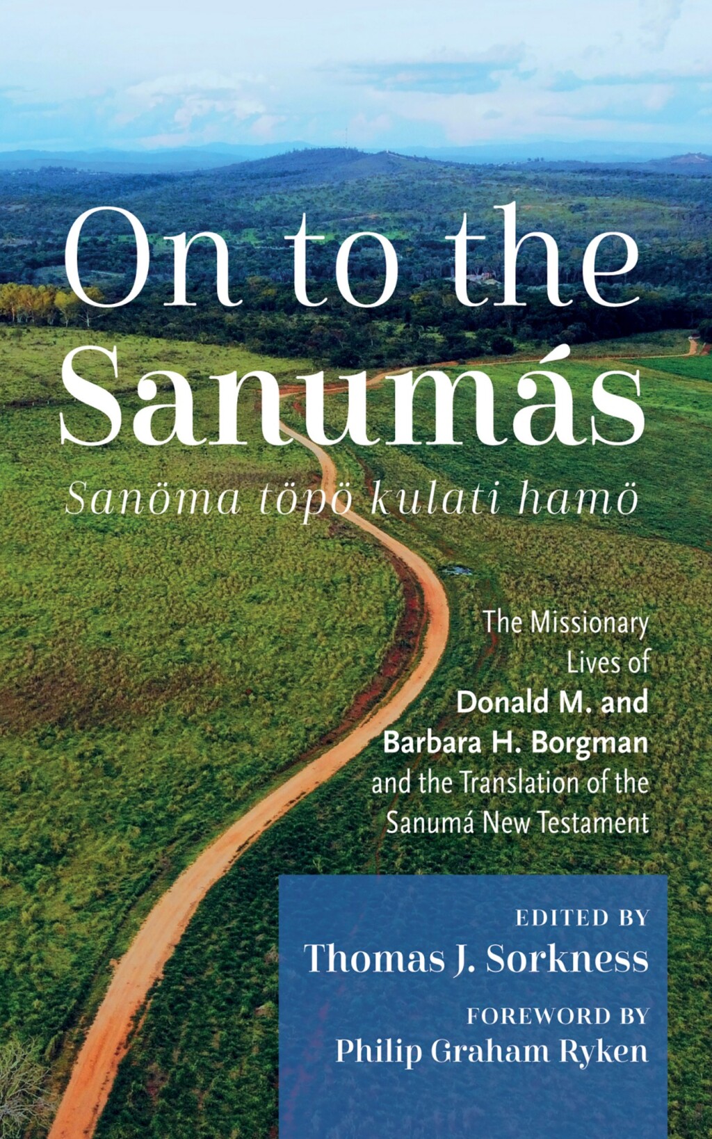 On to the SanumÃ¡s: S The Missionary Lives of Donald M. and Barbara H. BorgmanÂ and the Translation of the SanumÃ¡ New Testament  â€“ PDF/EPUB Version Downloadable