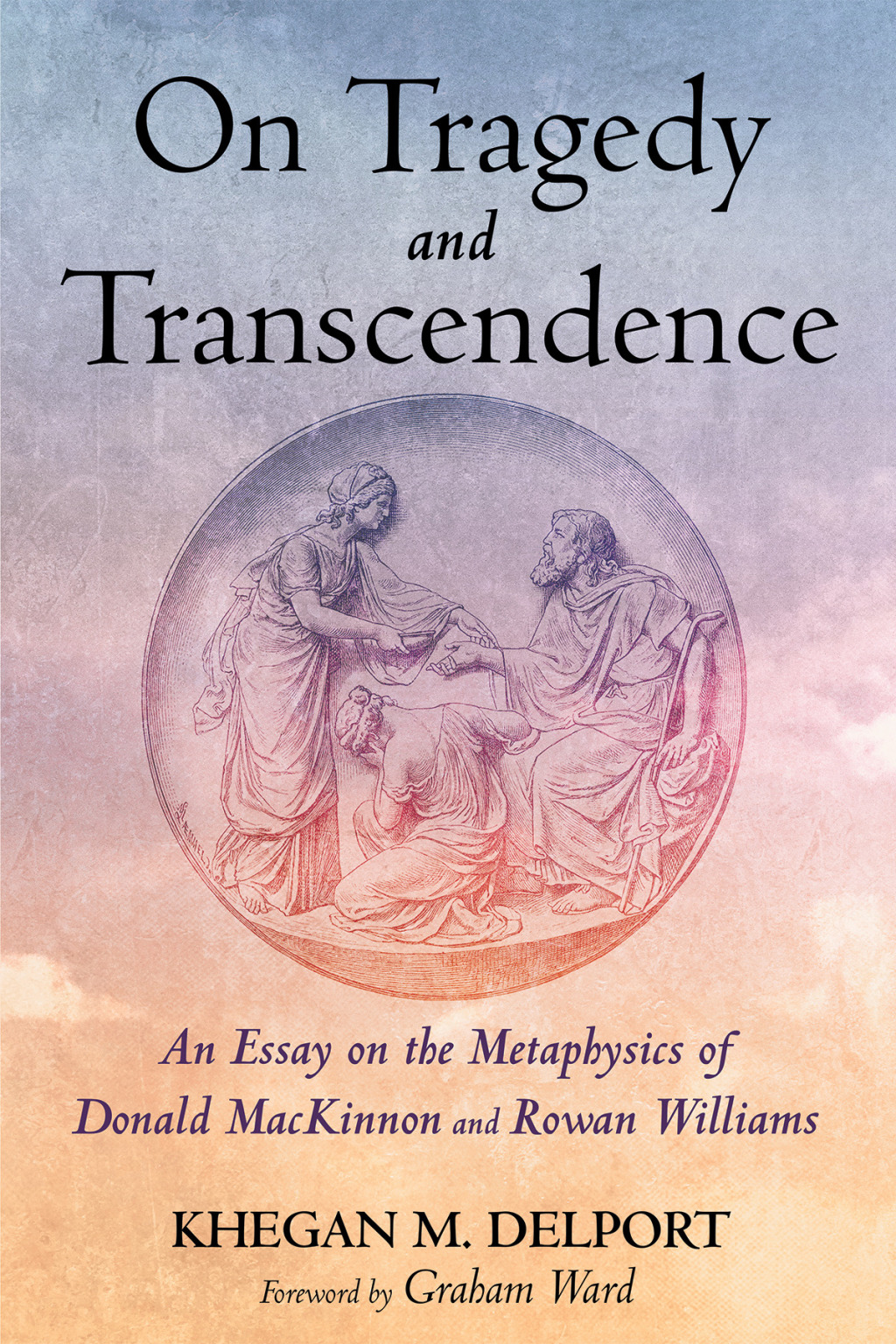 On Tragedy and Transcendence An Essay on the Metaphysics of Donald MacKinnon and Rowan Williams  â€“ PDF/EPUB Version Downloadable