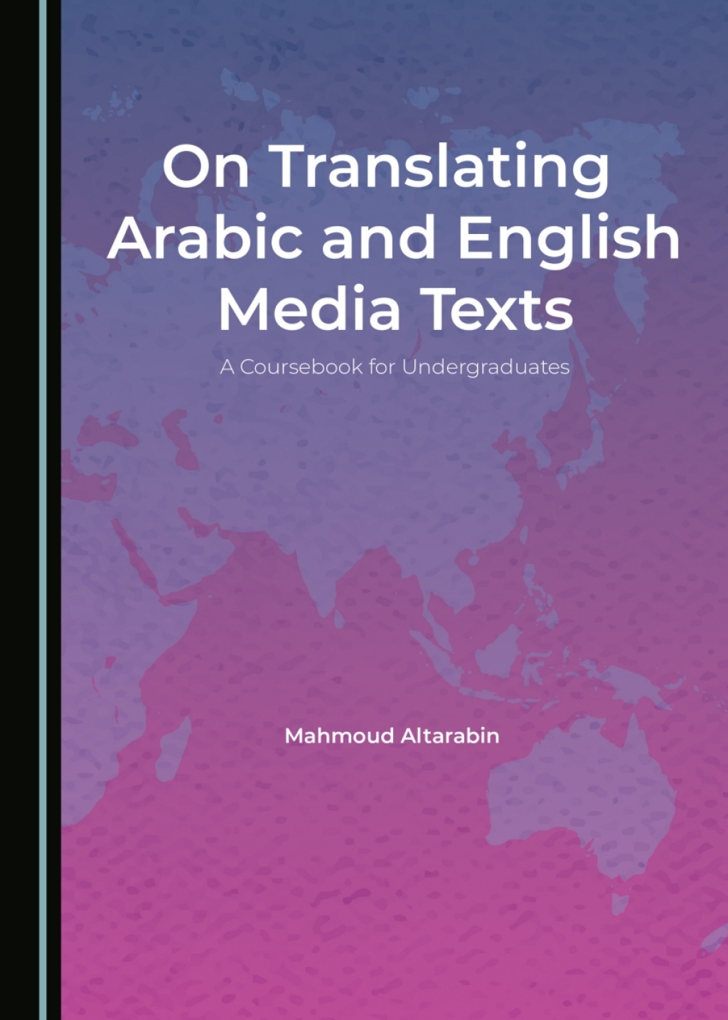 On Translating Arabic and English Media Texts A Coursebook for Undergraduates 1st Edition â€“ PDF/EPUB Version Downloadable
