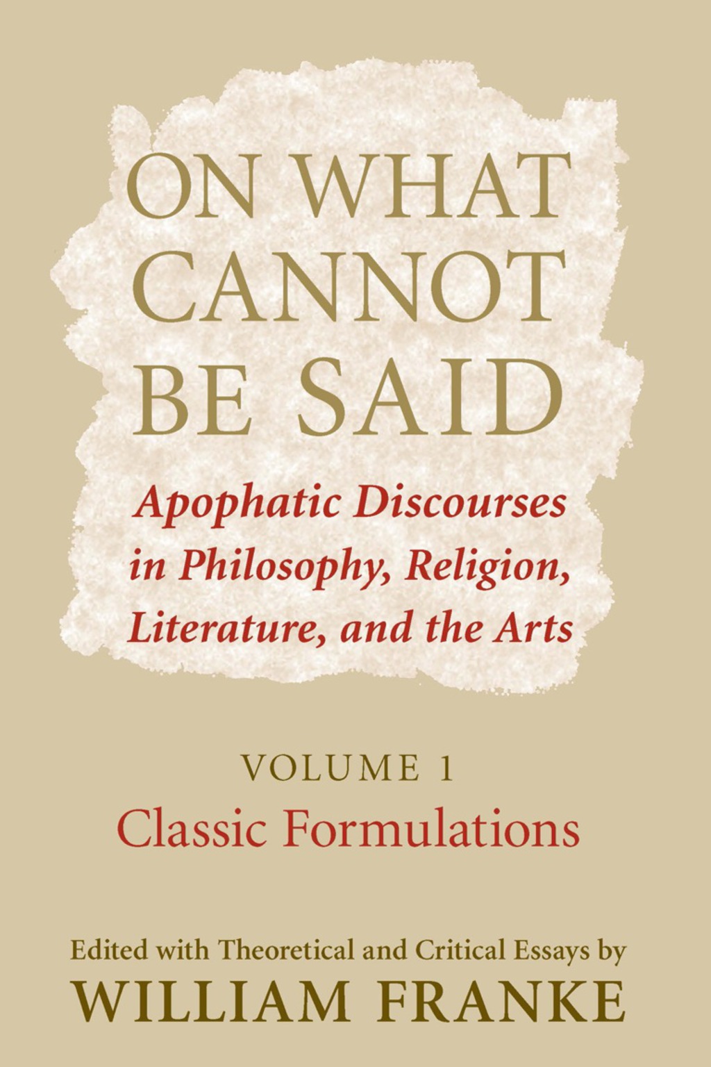 On What Cannot Be Said Apophatic Discourses in Philosophy, Religion, Literature, and the Arts. Volume 1. Classic Formulations  â€“ PDF/EPUB Version Downloadable