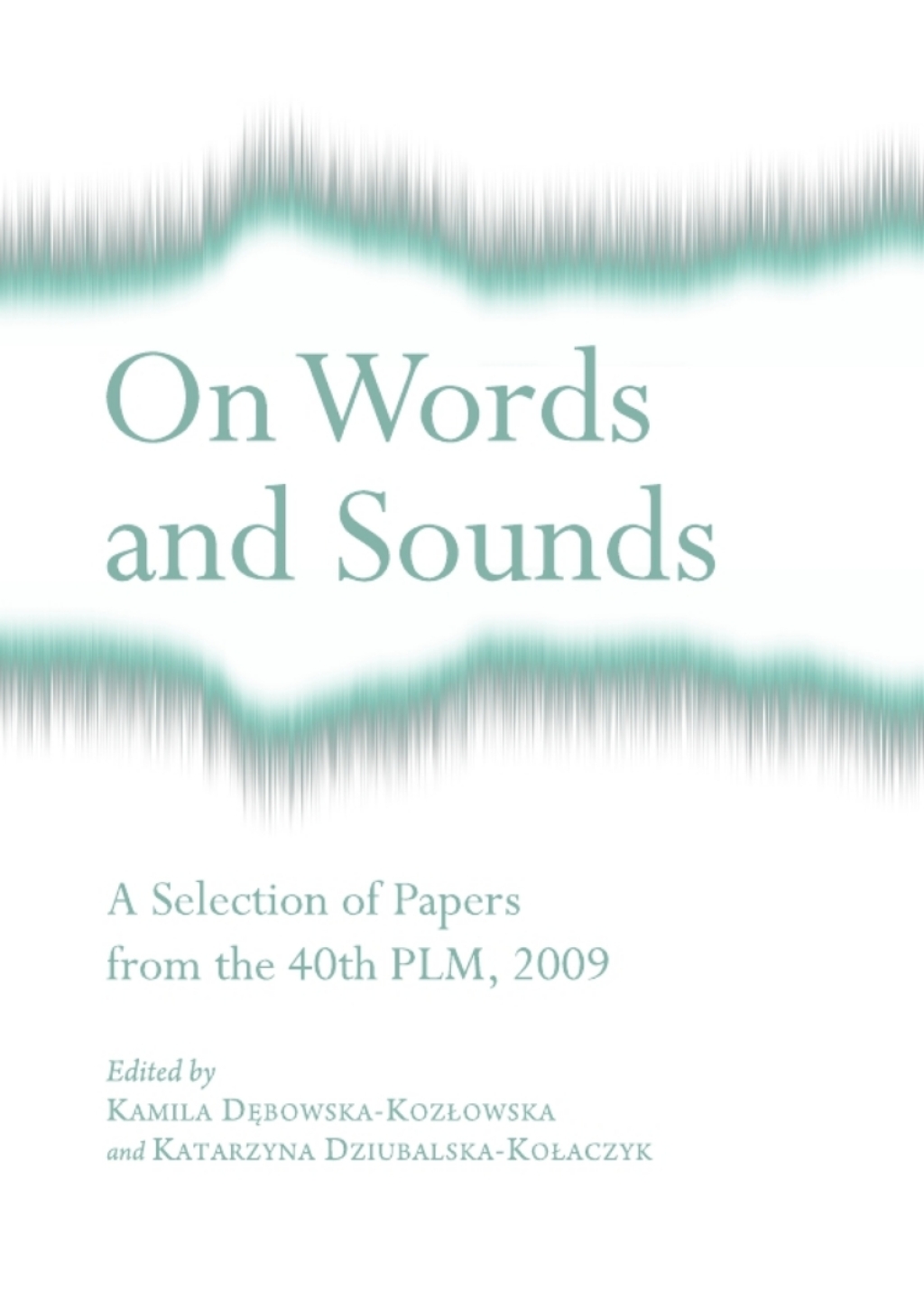 On Words and Sounds A Selection of Papers from the 40th PLM, 2009 1st Edition â€“ PDF/EPUB Version Downloadable