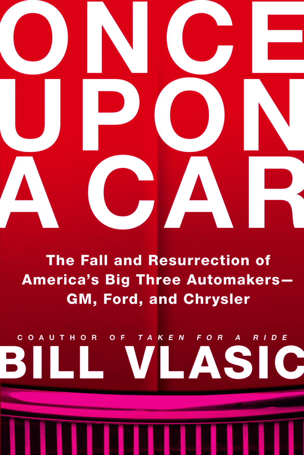 Once Upon a Car The Fall and Resurrection of America's Big Three Automakersâ€”GM, Ford, and Chrysler - (PDF/EPUB Version)