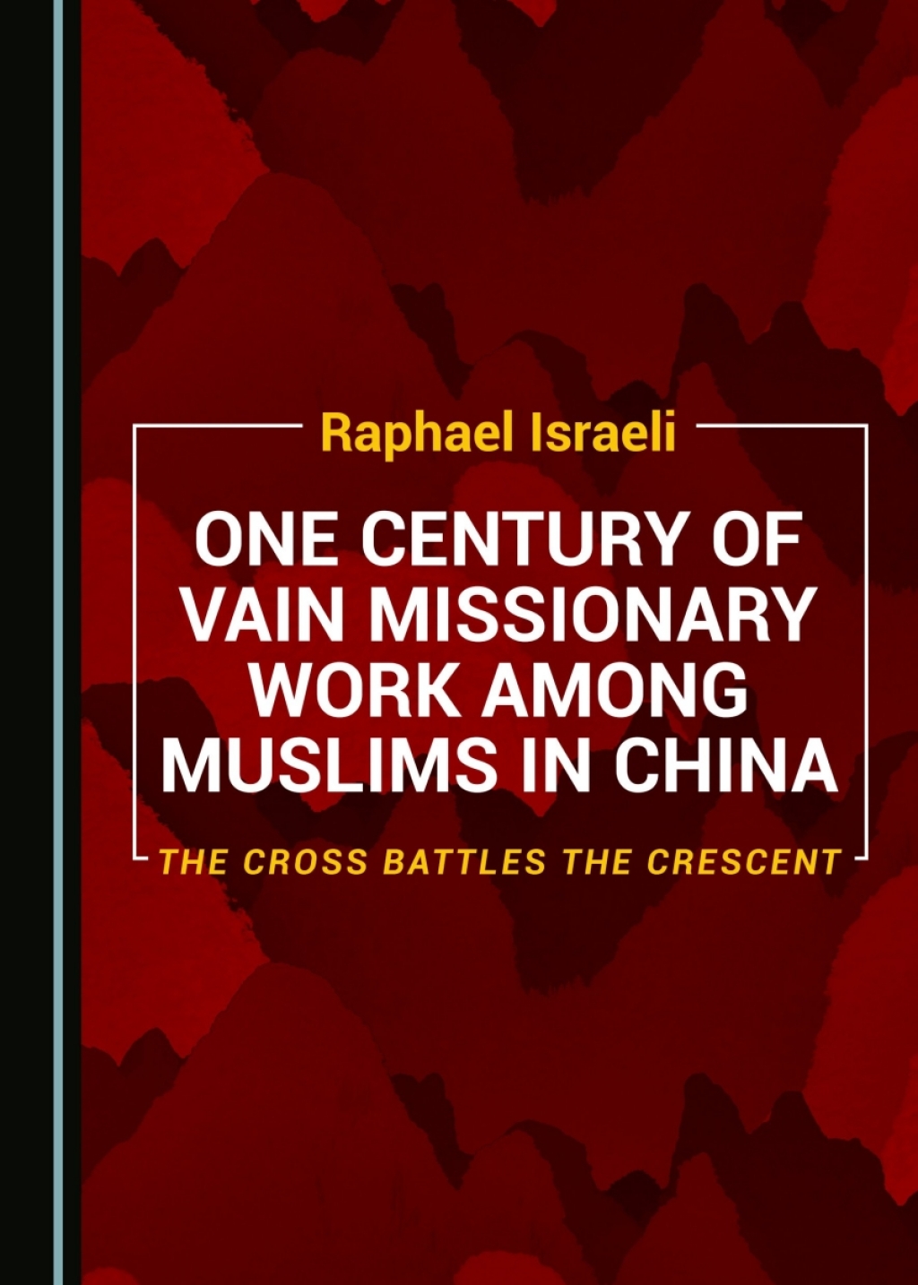 One Century of Vain Missionary Work among Muslims in China The Cross Battles the Crescent 1st Edition â€“ PDF/EPUB Version Downloadable