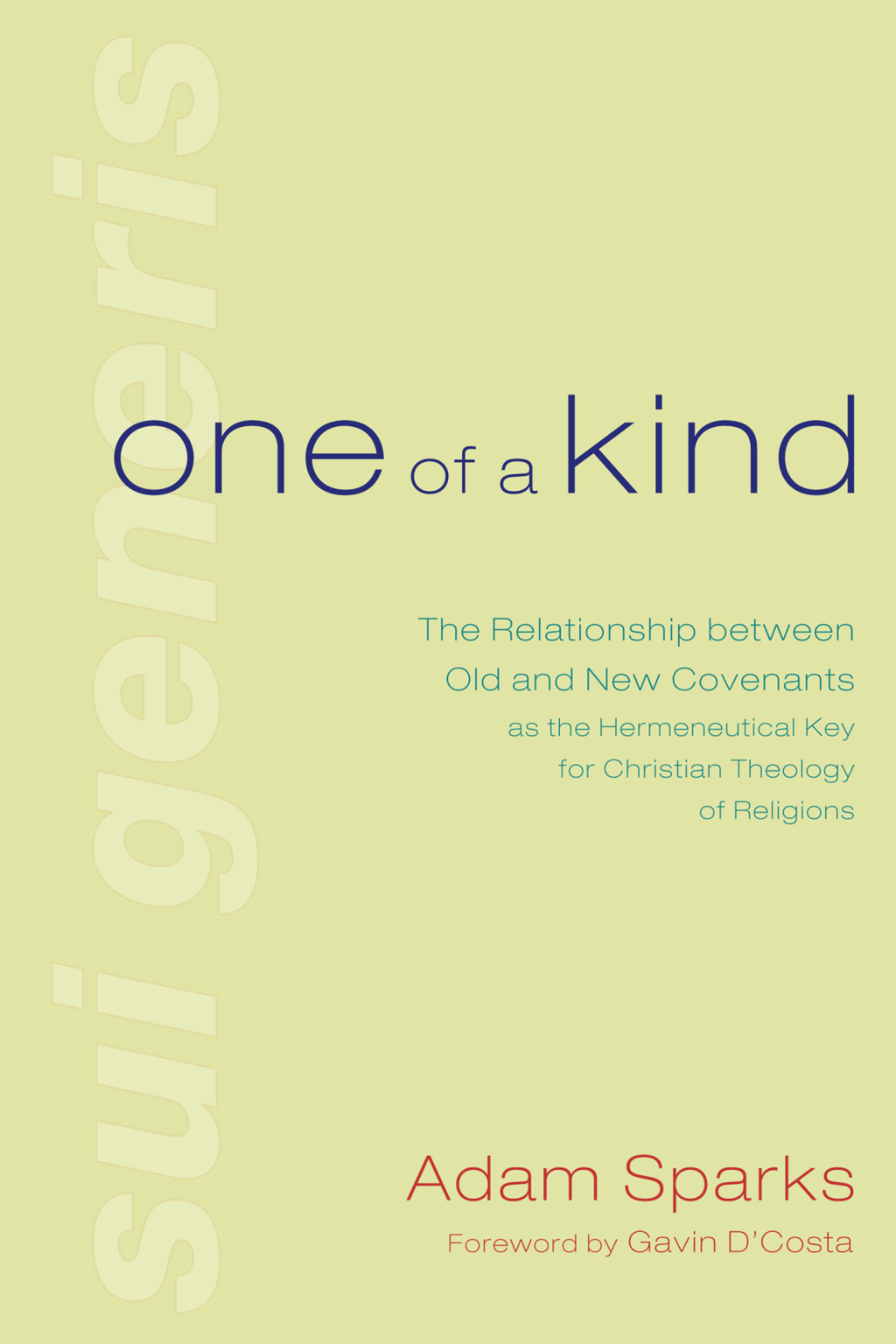 One of a Kind The Relationship between Old and New Covenants as the Hermeneutical Key for Christian Theology of Religions  â€“ PDF/EPUB Version Downloadable