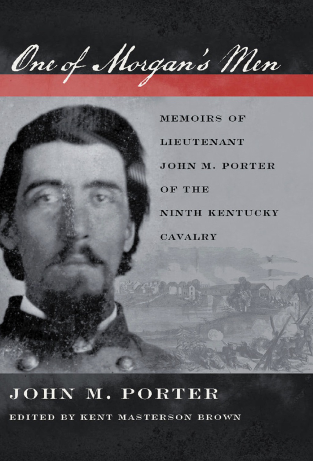 One of Morgan's Men Memoirs of Lieutenant John M. Porter of the Ninth Kentucky Cavalry  â€“ PDF/EPUB Version Downloadable