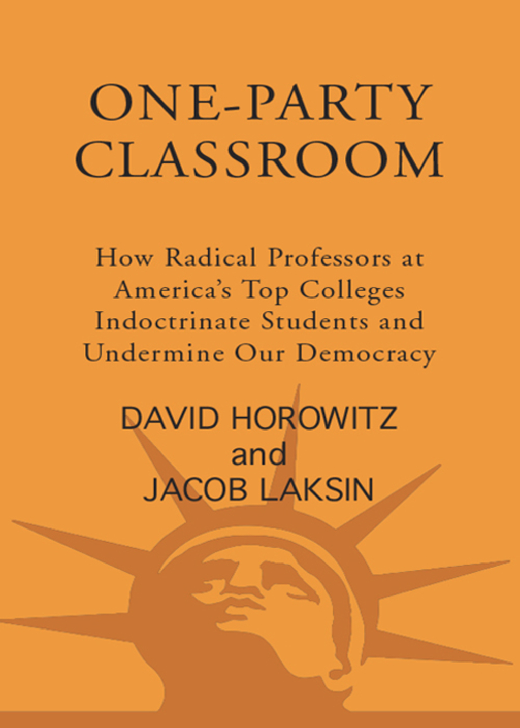 One-Party Classroom How Radical Professors at America's Top Colleges Indoctrinate Students and Undermine Our Democracy - (PDF/EPUB Version)