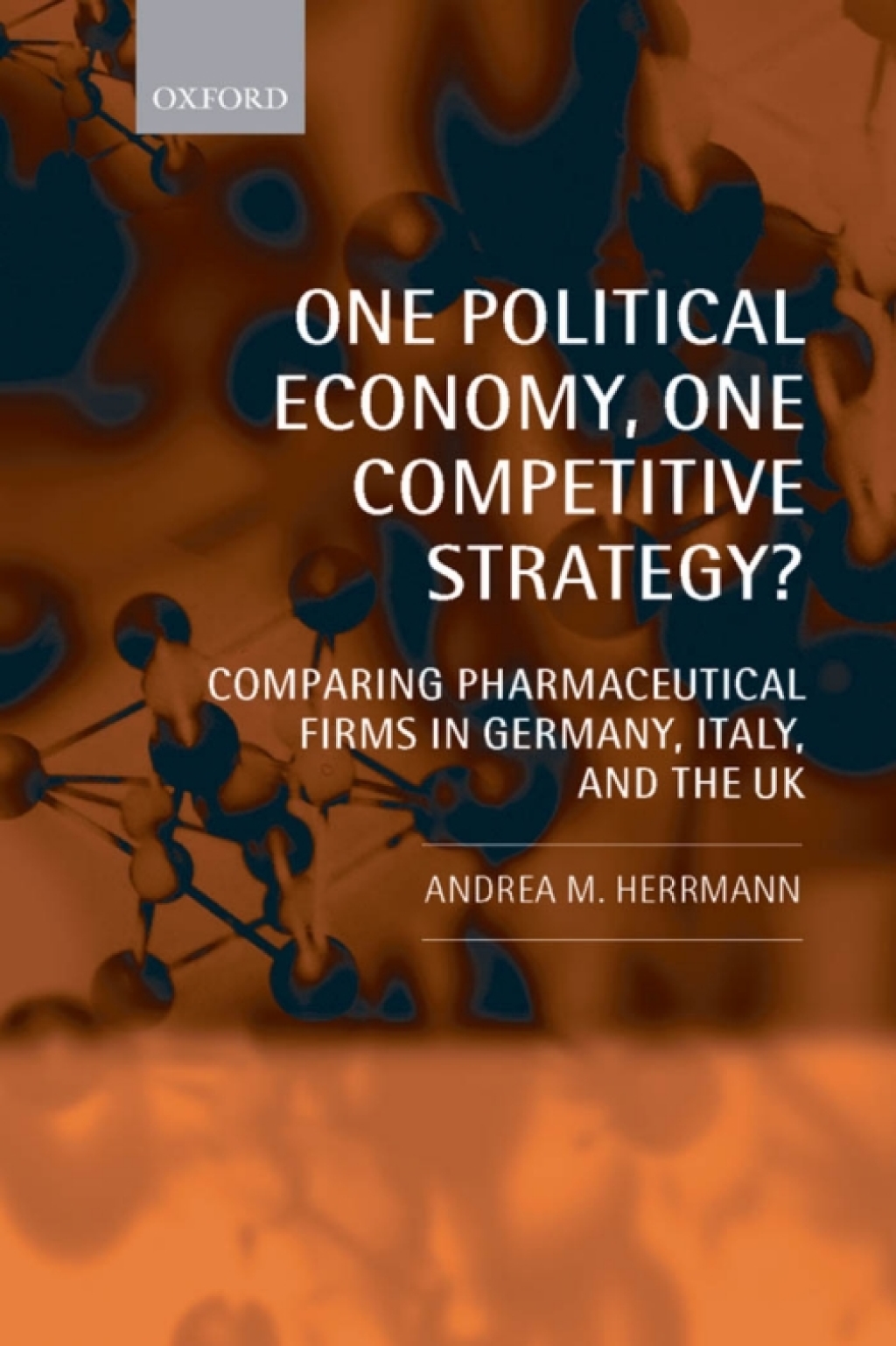 One Political Economy, One Competitive Strategy? Comparing Pharmaceutical Firms in Germany, Italy, and the UK  â€“ PDF/EPUB Version Downloadable