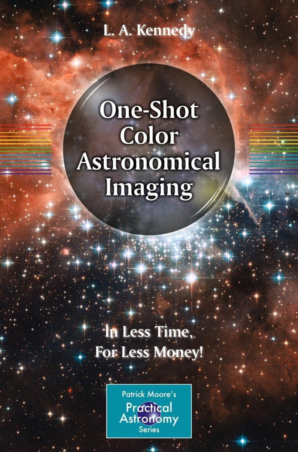 One-Shot Color Astronomical Imaging In Less Time, For Less Money! - (PDF/EPUB Version)