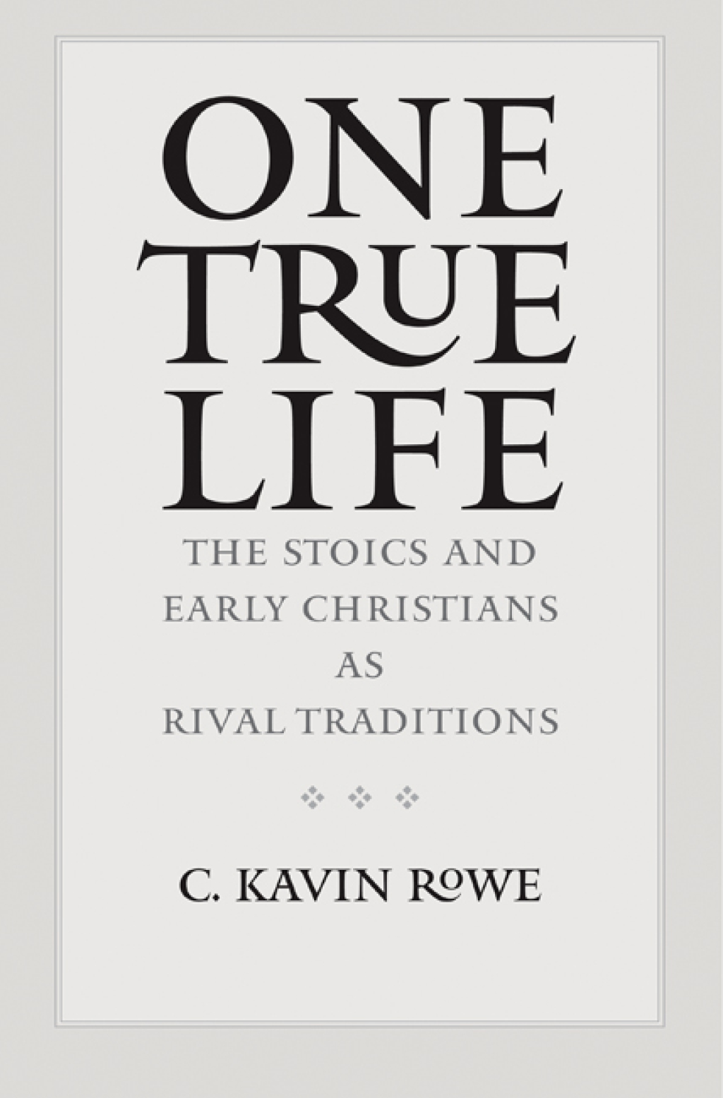 One True Life: The Stoics and Early Christians as Rival Traditions  â€“ PDF/EPUB Version Downloadable