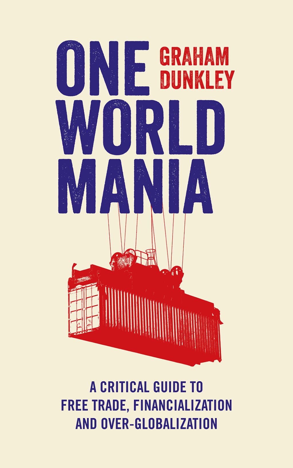 One World Mania A Critical Guide to Free Trade, Financialization and Over-Globalization 1st Edition â€“ PDF/EPUB Version Downloadable