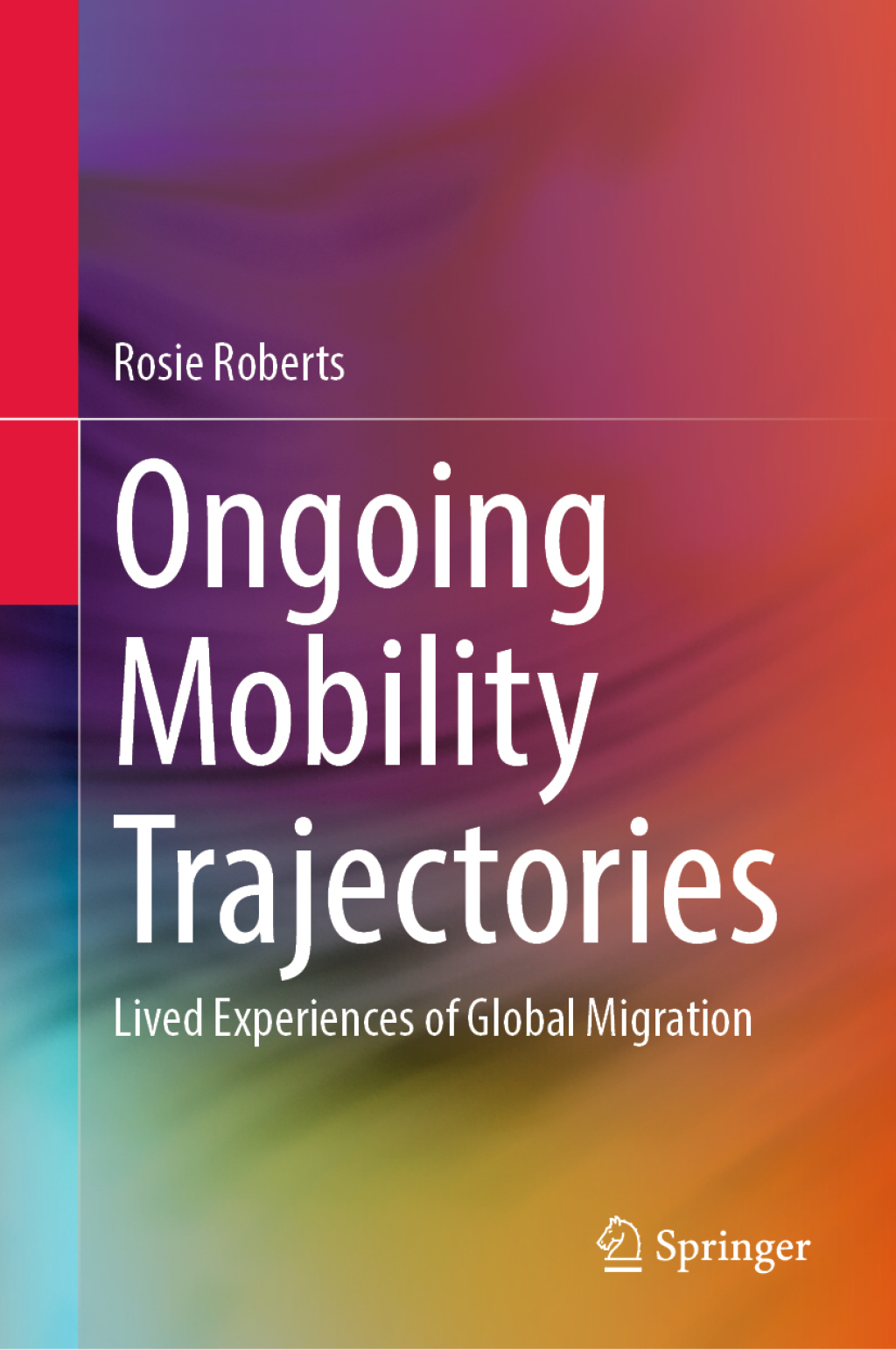 Ongoing Mobility Trajectories Lived Experiences of Global Migration  â€“ PDF/EPUB Version Downloadable