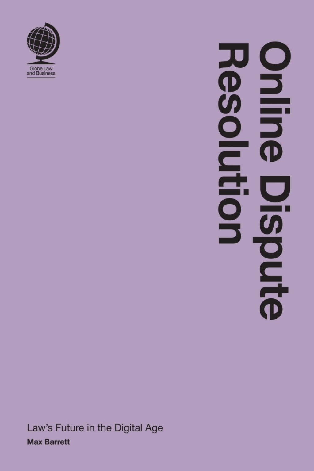 Online Dispute Resolution Lawâ€™s Future in the Digital Age  â€“ PDF/EPUB Version Downloadable