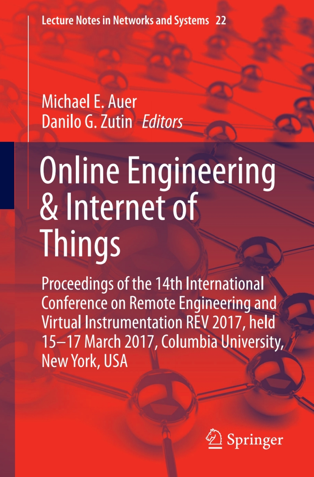 Online Engineering & Internet of Things Proceedings of the 14th International Conference on Remote Engineering and Virtual Instrumentation REV 2017, held 15-17 March 2017, Columbia University, New York, USA  â€“ PDF/EPUB Version Downloadable