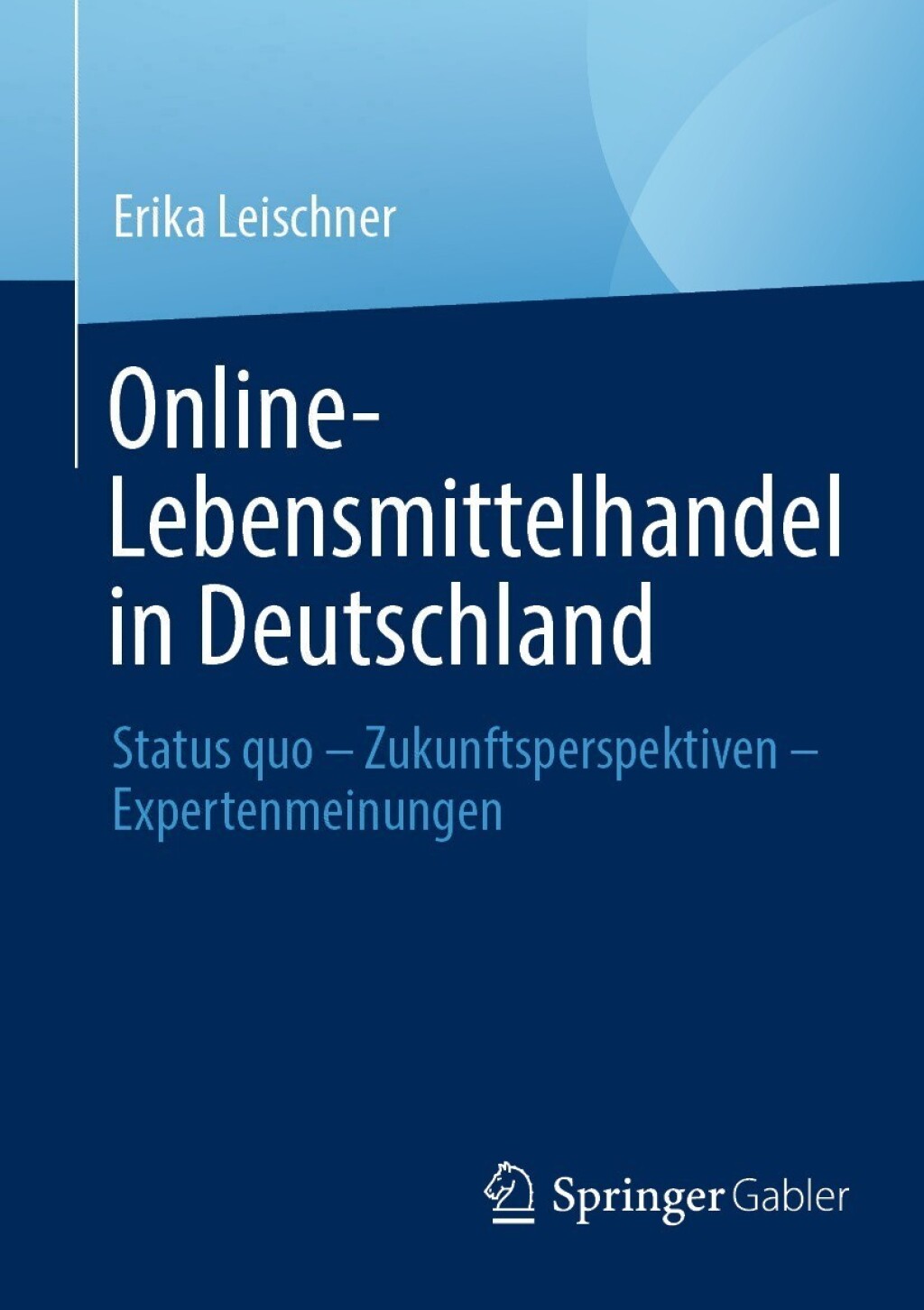 Online-Lebensmittelhandel in Deutschland Status quo â€“ Zukunftsperspektiven â€“ Expertenmeinungen - (PDF/EPUB Version)