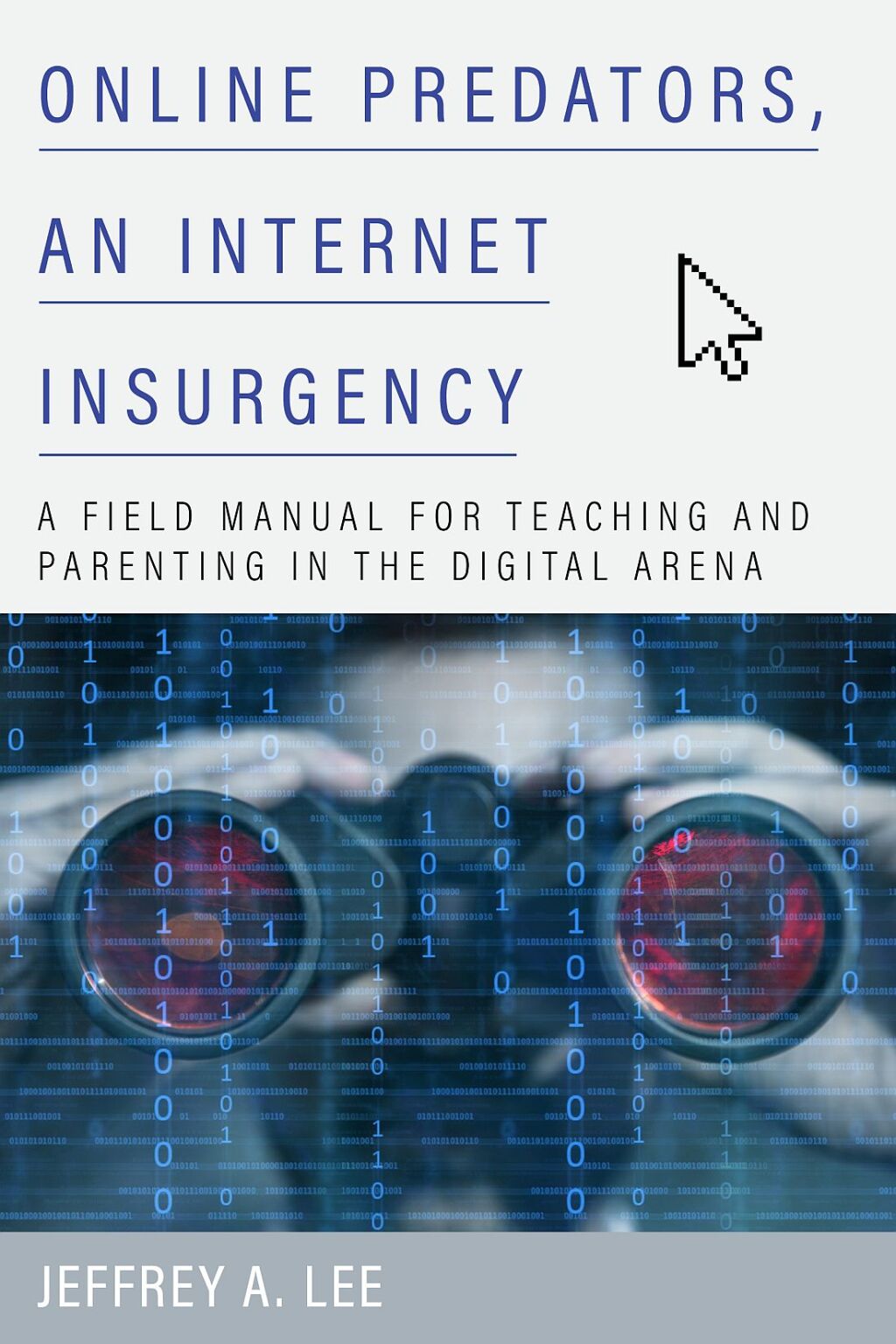 Online Predators, an Internet Insurgency A Field Manual for Teaching and Parenting in the Digital Arena - (PDF/EPUB Version)