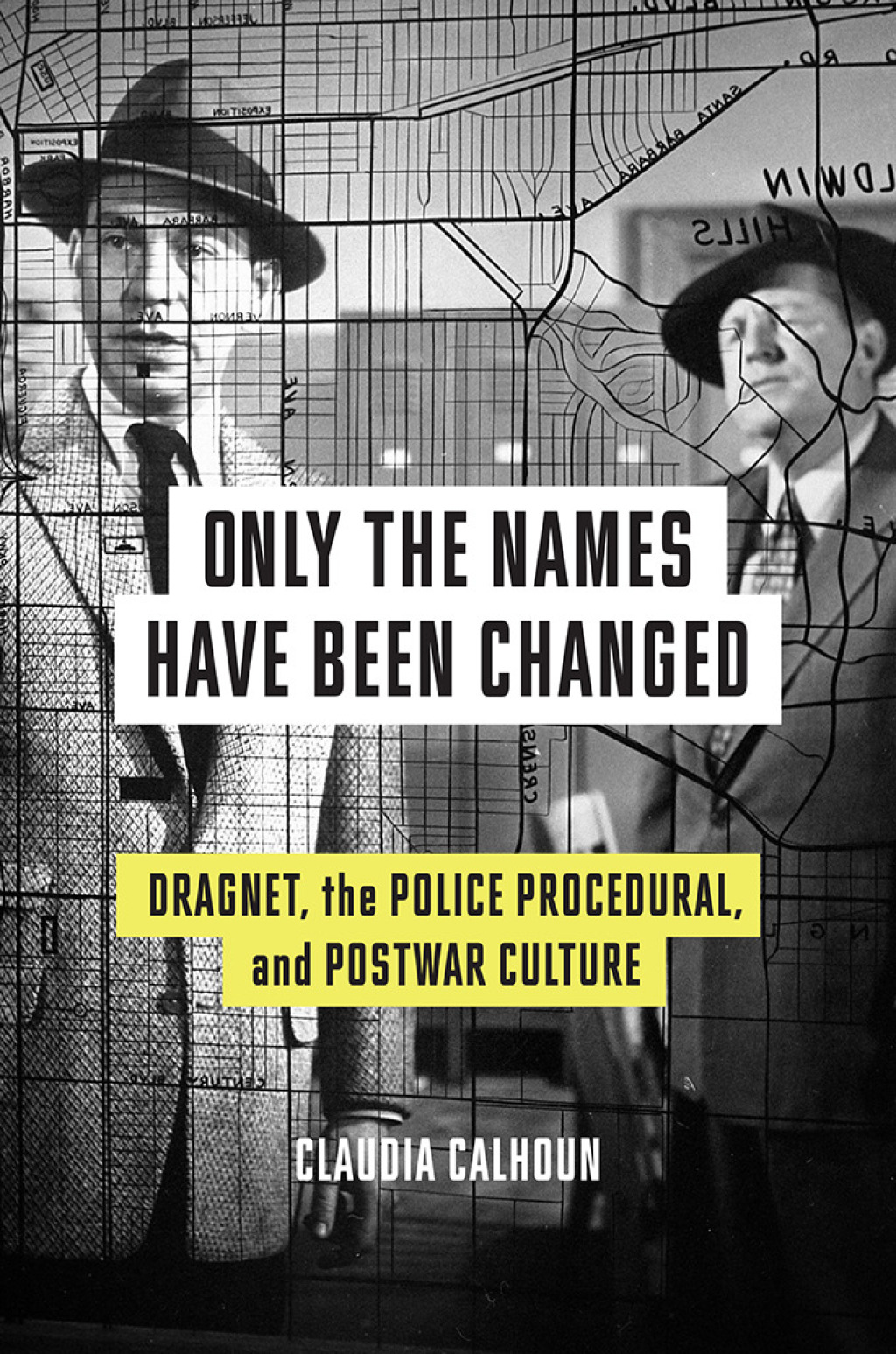 Only the Names Have Been Changed Dragnet, the Police Procedural, and Postwar Culture  â€“ PDF/EPUB Version Downloadable