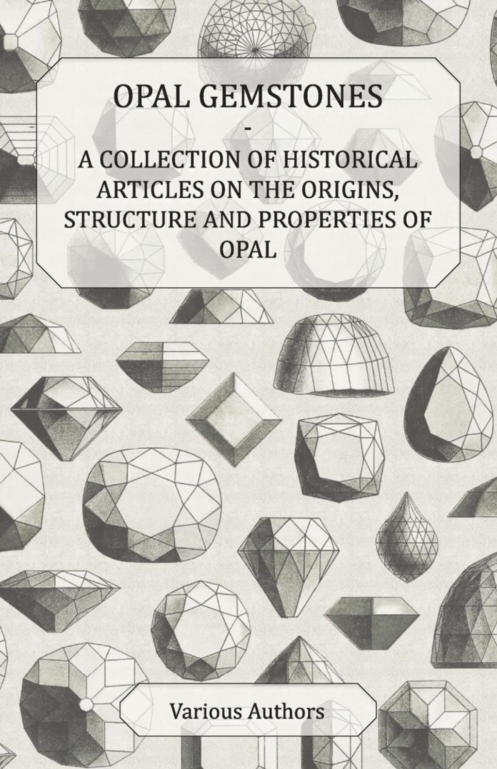 Opal Gemstones - A Collection of Historical Articles on the Origins, Structure and Properties of Opal - (PDF/EPUB Version)