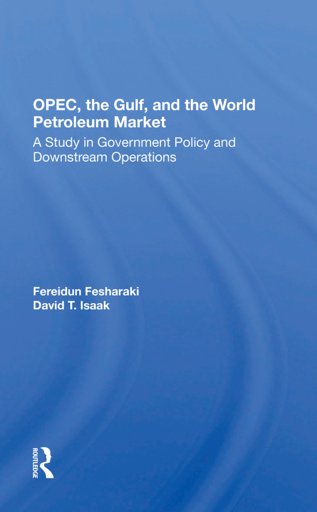 OPEC, The Gulf, And The World Petroleum Market A Study In Government Policy And Downstream Operations 1st Edition â€“ PDF/EPUB Version Downloadable