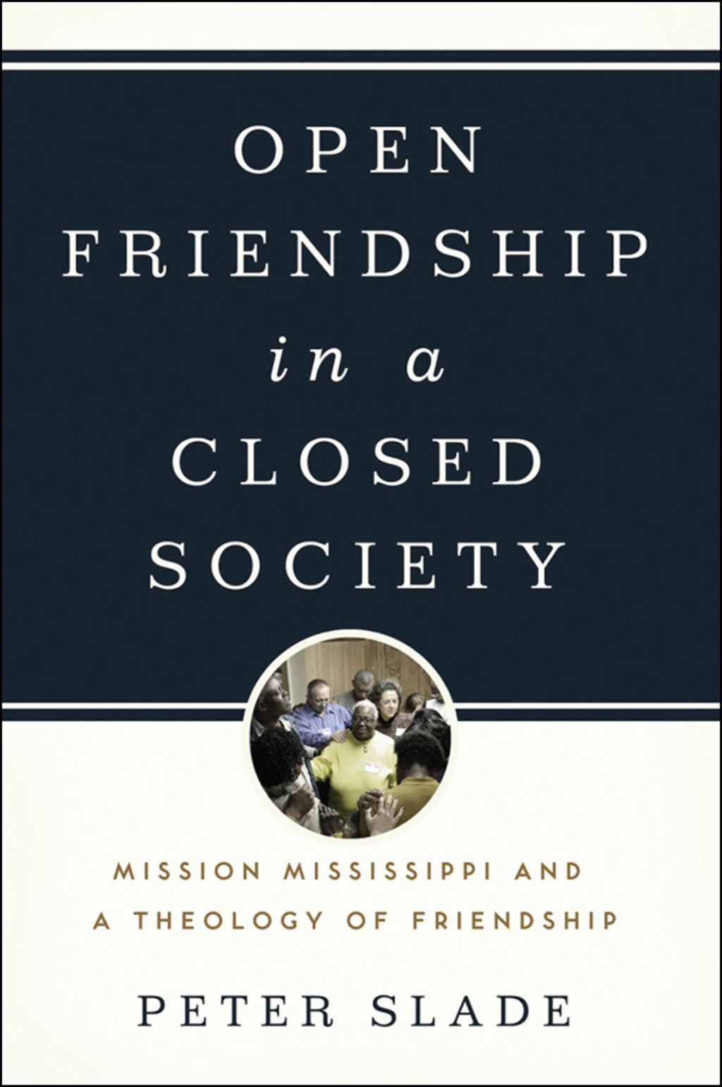 Open Friendship in a Closed Society Mission Mississippi and a Theology of Friendship  â€“ PDF/EPUB Version Downloadable