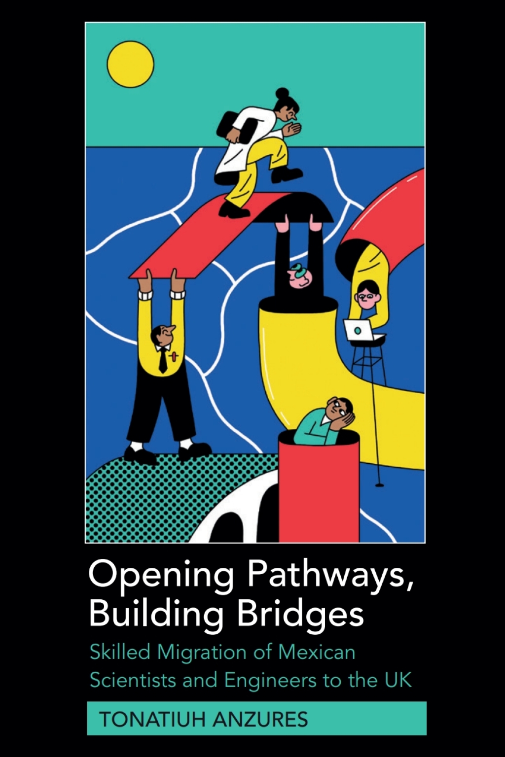 Opening Pathways, Building Bridges Skilled Migration of Mexican Scientists and Engineers to the UK 1st Edition â€“ PDF/EPUB Version Downloadable