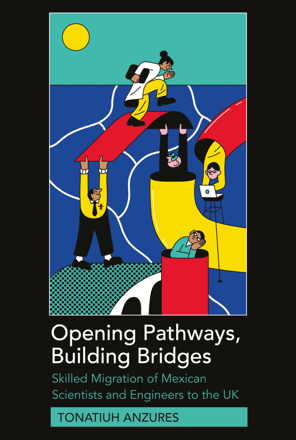 Opening Pathways, Building Bridges Skilled Migration of Mexican Scientists and Engineers to the UK 1st Edition â€“ PDF/EPUB Version Downloadable