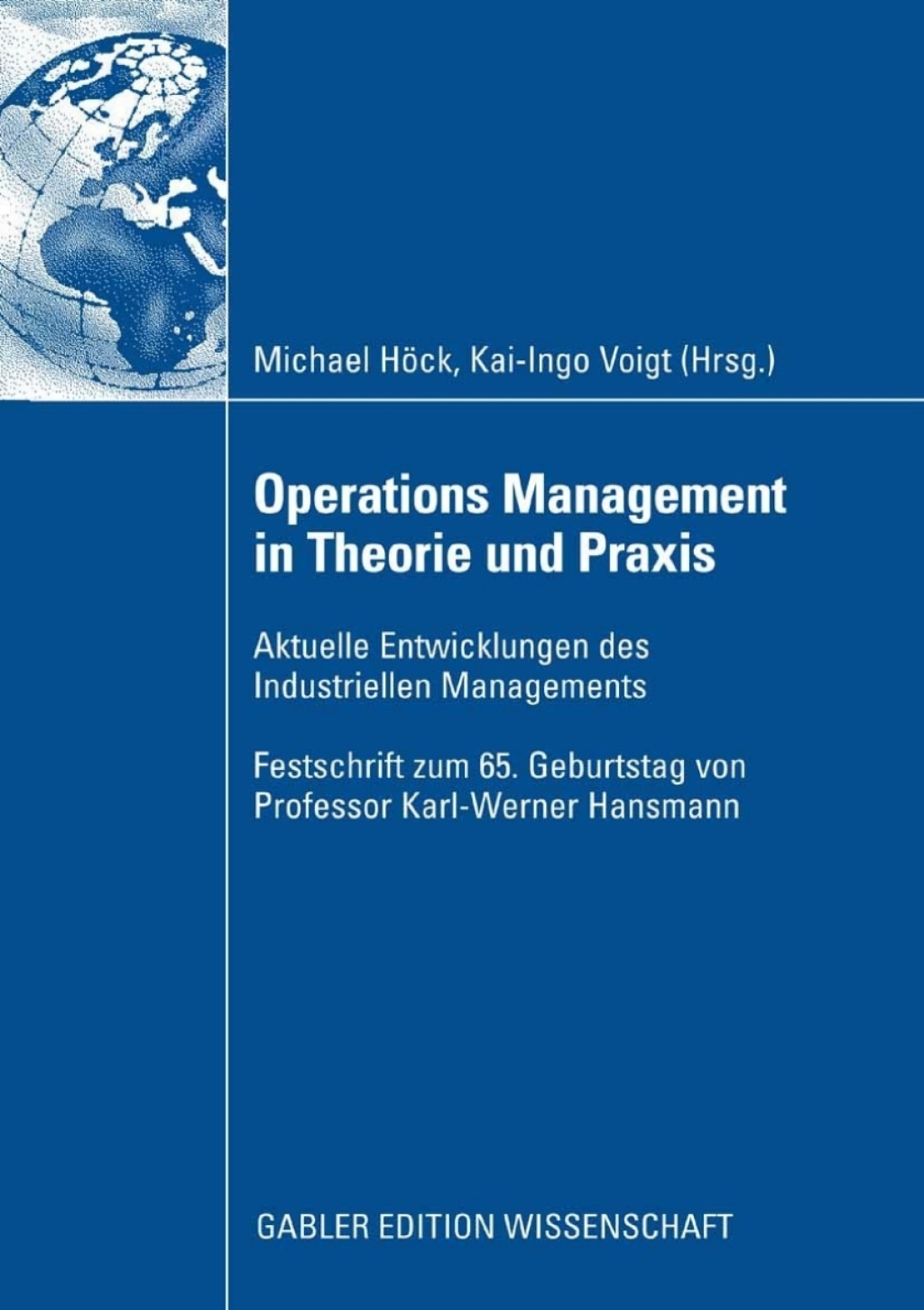 Operations Management in Theorie und Praxis Aktuelle Entwicklungen des Industriellen Managements - Festschrift zum 65. Geburtstag von Professor Karl-Werner Hansmann 1st Edition â€“ PDF/EPUB Version Downloadable